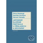 Japonské složené partikule v užití a srovnání - Petra Kanasugi, Kurihara Sachiko, Harumi Yamada – Hledejceny.cz