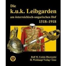 Die k.u.k. Leibgarden am sterr.-ungar. Hof 1518-1918 Urrisk Rolf M Pevná vazba