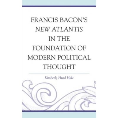 Francis Bacon's New Atlantis in the Foundation of Modern Political Thought – Hledejceny.cz