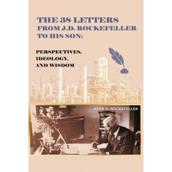 The 38 Letters from J.D. Rockefeller to his son: Perspectives, Ideology, and Wisdom Rockefeller J. D.Paperback