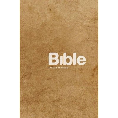 Bible: Překlad 21. století – Hledejceny.cz