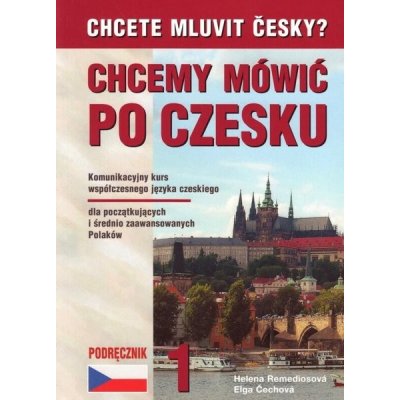 CHCETE MLUVIT ČESKY POLSKÁ VERZE CHCEMY MÓWIČ PO CZESKU 1 NV - Elga Čechová, Helena Remediosová – Zbozi.Blesk.cz
