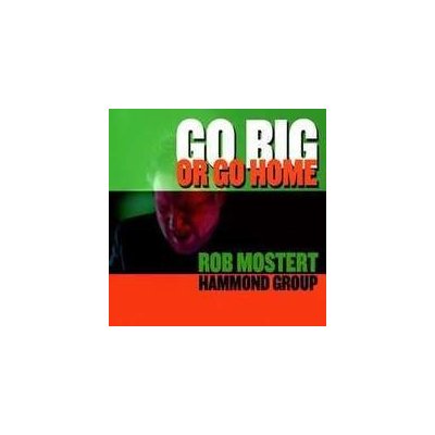 Rob Mostert Hammond Group - Go Big Or Go Home CD