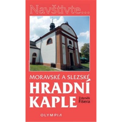 Fišera Zdeněk: Hradní kaple na Moravě a ve Slezskuha – Hledejceny.cz