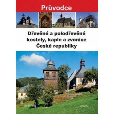 Dřevěné a polodřevěné kostely a zvonice České - Karel Kuča – Zboží Mobilmania