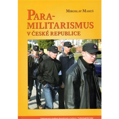 Para-militarismus v České republice - Miroslav Mareš – Hledejceny.cz