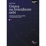 Ústava na hviezdnom nebi - Vzťah Ústavy Slovenskej republiky k medzinárodnému pr - Baraník Kamil, Brožovaná – Hledejceny.cz