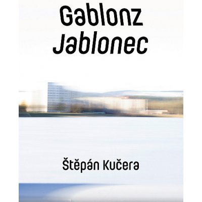 Gablonz / Jablonec - Štěpán Kučera