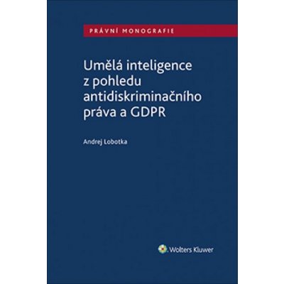 Umělá inteligence z pohledu antidiskriminačního práva a GDPR - Lobotka Andrej, Brožovaná vazba paperback – Hledejceny.cz