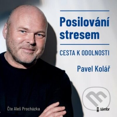 Posilování stresem (Cesta k odolnosti) - Pavel Kolář – Hledejceny.cz