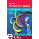 Od dětství k dospívání - Maria Montessori – Hledejceny.cz