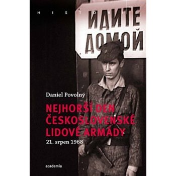 Nejhorší den Československé lidové armády 21. srpen 1968 - Daniel Povolný