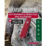 Švýcarský armádní nůž - Outdoorová příručka pro každého, 101 tipů a triků pro přežití v přírodě - Bryan Lynch – Sleviste.cz