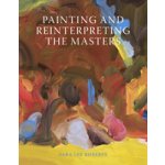 Painting and Reinterpreting the Masters - Roberts Sara Lee – Hledejceny.cz