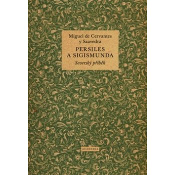 Persiles a Sigismunda. Severský příběh - Miguel de Cervantes - Academia