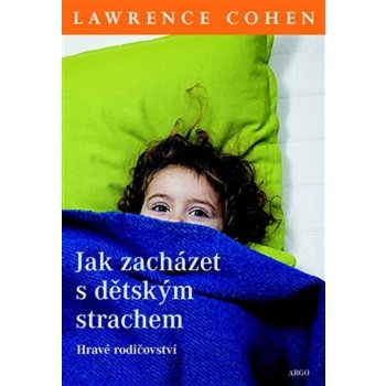 Cohen Lawrence J. Jak zacházet s dětským strachem -- Hravé rodičovství