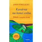 Kavárna na konci světa. Příběh o smyslu života - John Strelecky – Hledejceny.cz