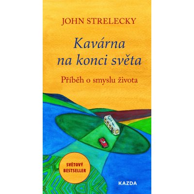 Kavárna na konci světa. Příběh o smyslu života - John Strelecky – Zbozi.Blesk.cz