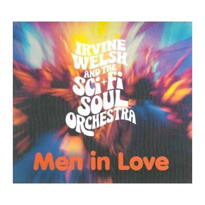 Irvine Welsh And The Sci-Fi Soul Orchestra - Men In Love (Trainspotting Edition) CD – Hledejceny.cz