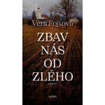 Zbav nás od zlého - Věra Fojtová – Hledejceny.cz