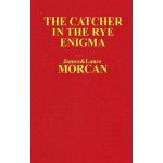 The Catcher in the Rye Enigma: J.D. Salinger's Mind Control Triggering Device or a Coincidental Literary Obsession of Criminals? Morcan LancePaperback – Sleviste.cz
