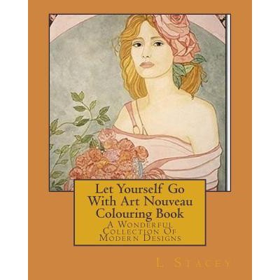 Let Yourself Go With Art Nouveau Colouring Book: A Wonderful Collection Of Modern Designs