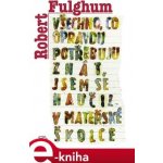 Všechno, co opravdu potřebuju znát, jsem se naučil v mateřské školce - Robert Fulghum – Zboží Mobilmania