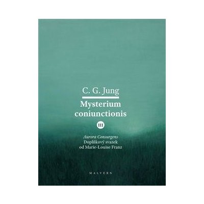 Mysterium Coniunctionis III. Aurora consurgens – doplňkový svazek od M. L. von Franz - Carl Gustav Jung – Hledejceny.cz