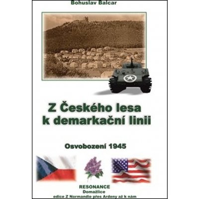 Z Českého lesa k demarkační linii - Osvobození 1945 - Bohuslav Balcar – Zboží Mobilmania