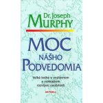 Moc nášho podvedomia -- Veľká kniha o vnútornom a vonkajšom rozvíjaní osobnosti - Joseph Murphy – Hledejceny.cz