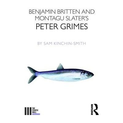 Benjamin Britten and Montagu Slaters Peter Grimes