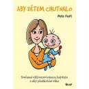 Aby dětem chutnalo - Současná výživa pro kojence, batolata a děti předškolního věku