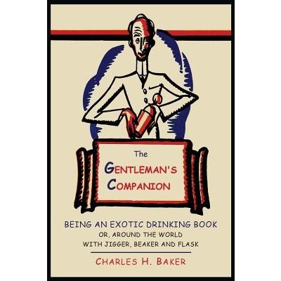 The Gentleman's Companion: Being an Exotic Drinking Book Or, Around the World with Jigger, Beaker and Flask Baker Charles HenryPaperback
