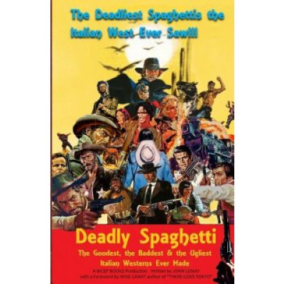 Deadly Spaghetti: The Goodest, the Baddest & the Ugliest Italian Westerns Ever Made – Sleviste.cz