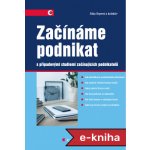 Začínáme podnikat: s případovými studiemi začínajících podnikatelů - Jitka Srpová – Hledejceny.cz