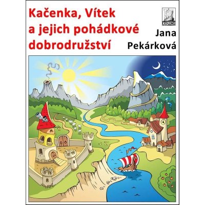 Pekárková Jana - Kačenka, Vítek a jejich pohádkové dobrodružství – Hledejceny.cz