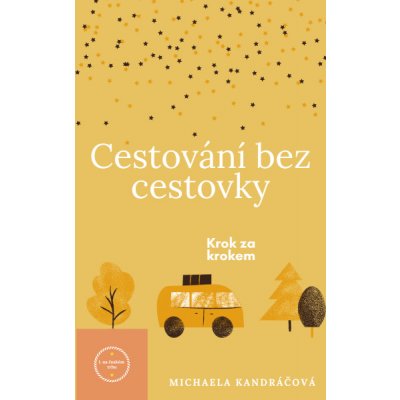Cestování bez cestovky - Michaela Kandráčová – Hledejceny.cz