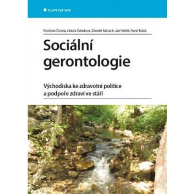 Sociální gerontologie, Východiska ke zdravotní politice a podpoře zdraví ve stáří - Čevela Rostislav, Čeledová Libuše, Kalvach Zdeněk, Holčík Jan, Kubů Pavel