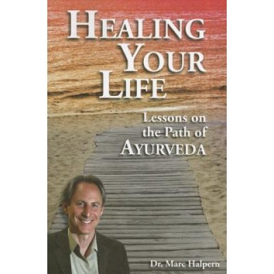 Healing Your Life: Lessons on the Path of Ayurveda