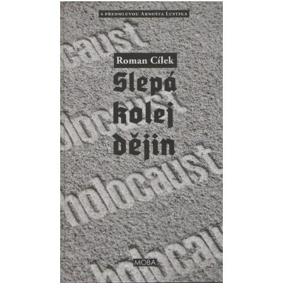 Holocaust - slepá kolej dějin - Roman Cílek