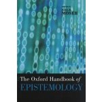 The Oxford Handbook of Epistemology - Paul K. Moser – Hledejceny.cz