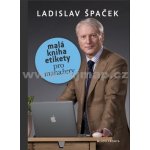 Malá kniha etikety -- pro manažery Špaček Ladislav – Hledejceny.cz