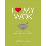 I Love My Wok: More Than 100 Fresh, Fast and... Nicola Graimes – Hledejceny.cz