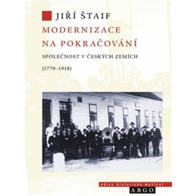 Modernizace na pokračování. Společnost v českých zemích 1770-1918