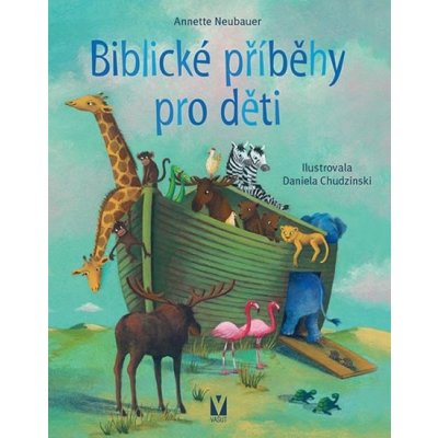 Biblické příběhy pro děti - Annette Neubauerová – Zbozi.Blesk.cz