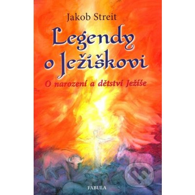 Legendy o Ježíškovi - Jakob Streit – Hledejceny.cz