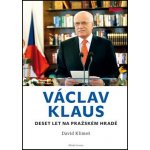Václav Klaus - Deset let na Pražském hradě - David Klimeš – Hledejceny.cz