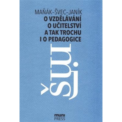 O vzdělávání, učitelství a tak trochu i o pedagogice - Josef Maňák