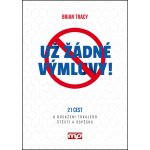 Už žádné výmluvy! - Brian Tracy – Hledejceny.cz