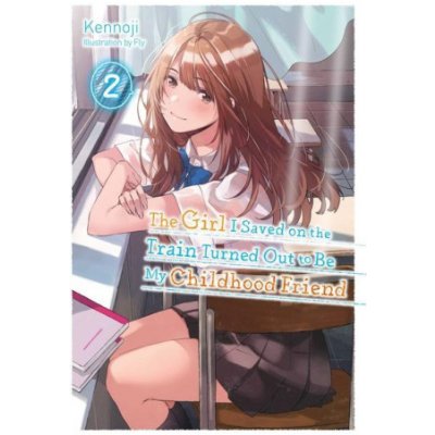 Girl I Saved on the Train Turned Out to Be My Childhood Friend, Vol. 2 light novel